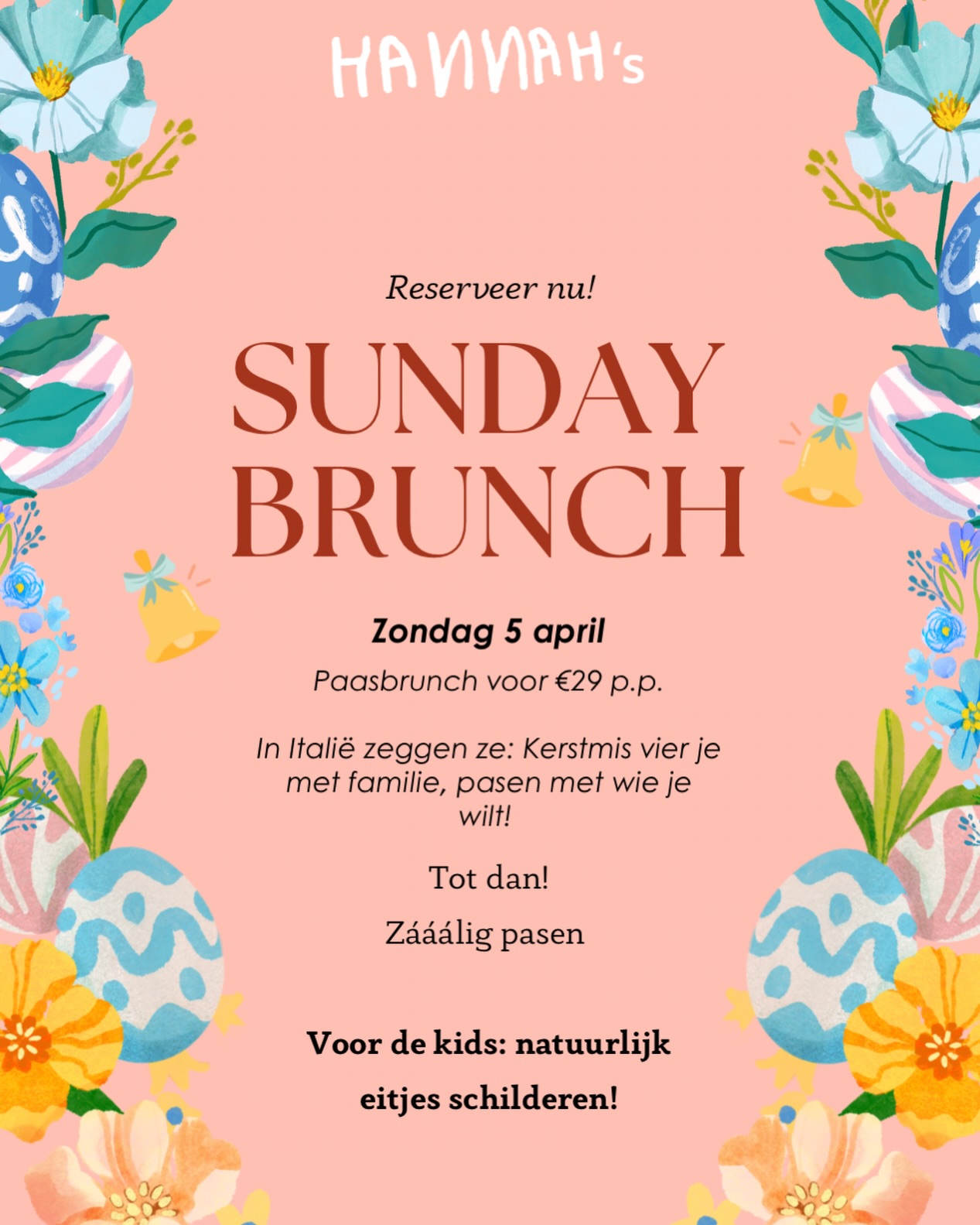 In Italië zeggen ze: Kerstmis vier je met familie, Pasen met wie je wilt 🐣✨ 

Dit jaar maken we het éxtra bijzonder met een Sunday Brunch zoals je van Hannah’s gewend bent — maar dan helemaal in Paasstijl. Zááálig Pasen! 💛 

🥐 Paasbrunch – €29 p.p. 
• Oeuf mayonaise 
• Croissantjes met jam 
• Zuurdesem sandwich 
• Vers fruit 
• Paaseitjes (natuurlijk!) 
• Oeuf en croûte met kruidig gehakt (ook vega mogelijk) 
• Mimosa (ook 0.0 mogelijk) 

🥂 Upgrade je brunch 
Voor €25 p.p. geniet je van bottomless mimosa’s 

🎨 Voor de kids: eitjes schilderen! 

#pasen #easter #eitjeszoeken #eitjesschilderen